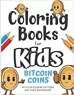 Coloring Books For Kids Bitcoin Coins With Fun Coloring Patterns And Shape Backgrounds: Coloring Book with Fun Creative and Imagination Inspiring ... for Mindfulness and Keeping Children Busy.