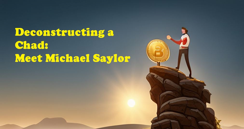 Deconstructing a Chad: Meet Michael Saylor