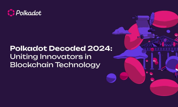 Polkadot Decoded 2024: Uniting Innovators in Blockchain Technology - CoinJournal